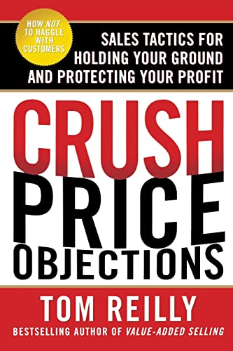 Crush Price Objections: Sales Tactics For Holding Your Ground And Protecting Your Profit von McGraw-Hill Education